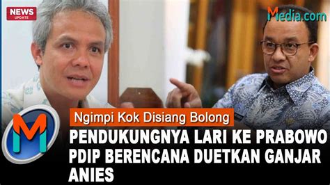 Gegara Ditinggal Oleh Pendukungnya Pdip Berencana Duetkan Ganjar Anies