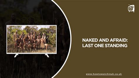 Watch Naked And Afraid Last One Standing In UK Online