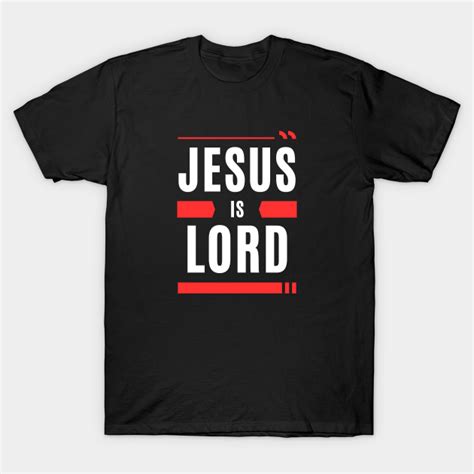 Jesus Is Lord | Christian Typography - Jesus Is Lord - T-Shirt | TeePublic