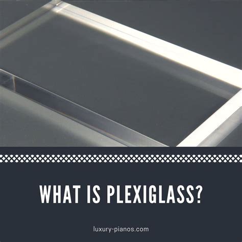 What Is Plexiglass Quality And Types Luxury Pianos Inc