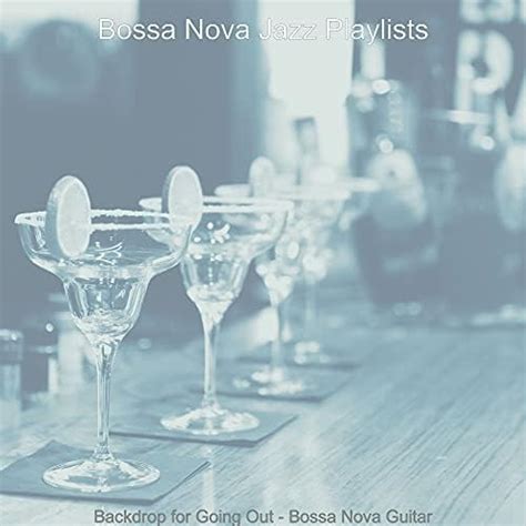 Amazon Music Bossa Nova Jazz Playlists Backdrop For Going Out Bossa