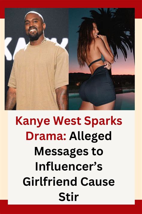 Kanye West Sparks Drama Alleged Messages To Influencers Girlfriend