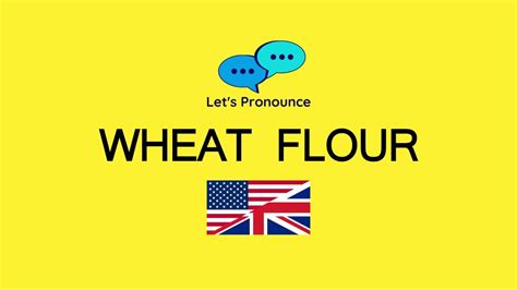 How To Pronounce Wheat Flour In American English And British English