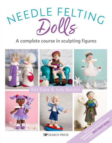 Needle Felting Dolls A Complete Course In Sculpting Figures By Roz