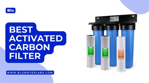 9 Best Activated Carbon Filters Available On The Market - Blu Water Labs