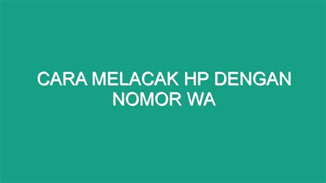 Cara Melacak Hp Dengan Nomor Wa Geograf