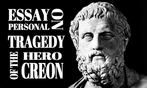 Creon Tragic Hero Essay Personal Tragedy Of The Hero Creon