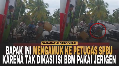 SEORANG BAPAK BAPAK Mengamuk Ke Petugas SPBU Gegara Tak Dibolehin Isi