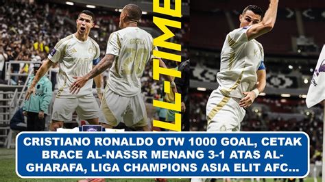 Cristiano Ronaldo OTW 1000 GOAL Al Nassr Menang 3 1 Atas Al Gharafa