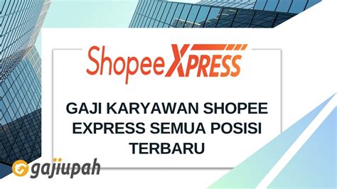 Berapa Gaji Karyawan Shopee Express Semua Jabatan 2024