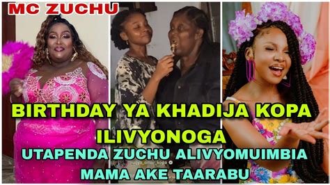 UTAPENDA BIRTHDAY YA HADIJA KOPA MC NI ZUCHU NDANI YA DERA PIA ZUCHU