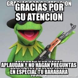 Meme Personalizado Gracias Por Su Atencion Aplaudan Y No Hagan