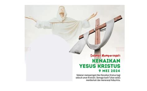 10 Twibbon Selamat Peringati Hari Kenaikan Yesus Kristus 2024 Disertai