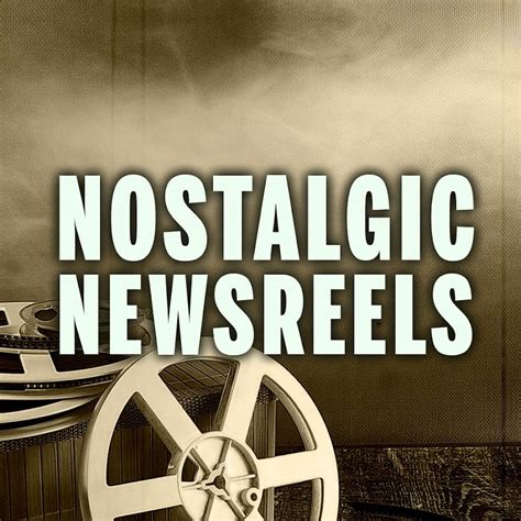 Nostalgic Newsreels Youtube