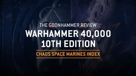 The Goonhammer Review Th Edition Chaos Space Marines Index Goonhammer