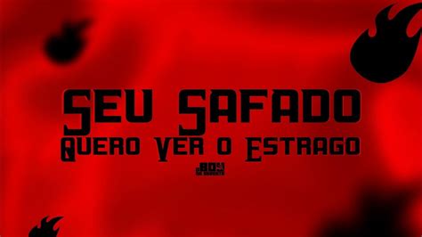 Seu Safado Quero Ver O Estrago