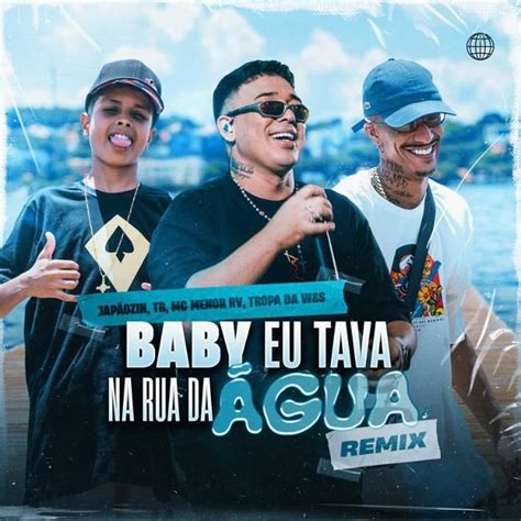 Baby Eu Tava Na Rua Da Gua Remix Discografia De Jap Ozin Palco Mp