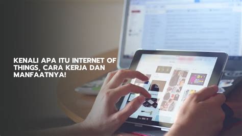 Mengenal Internet Of Things Iot Beserta Manfaatnya Microteatrevalencia