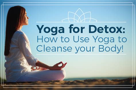 Yoga for Detox: How to Use Yoga to Cleanse your Body! – YogaClub