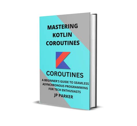 MASTERING KOTLIN COROUTINES A BEGINNER S GUIDE TO SEAMLESS