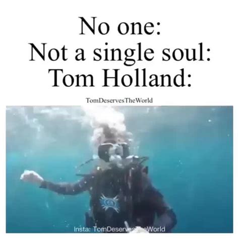 No One Not A Single Soul Tom Holland Tqudcx N C Tthurid Ifunny