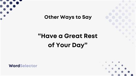 10 Other Ways to Say “Have a Great Rest of Your Day” - WordSelector