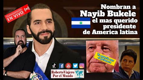 En Vivo Nayib Bukele El Mas Querido Presidente De America Latina Que