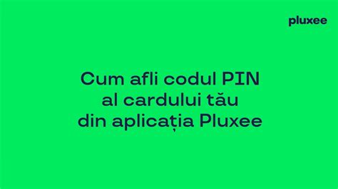 Tutorial Pluxee Rom Nia Cum Afli Codul Pin Al Cardului T U Din