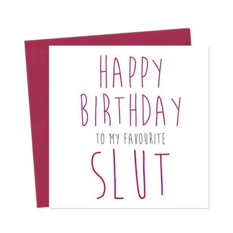 Happy Birthday To My Favourite Slut You Said It