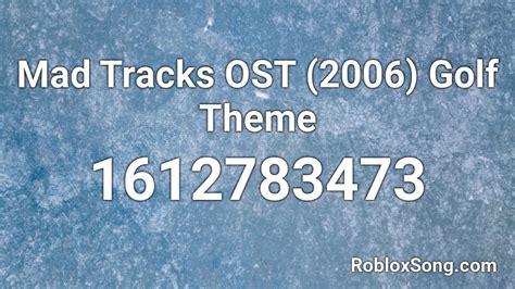 Mad Tracks OST (2006) Golf Theme Roblox ID - Roblox music codes