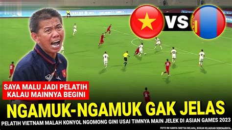 Bikin Seasia Ngakak Pelatih Vietnam Ngamuk Ngomong Gini Usai