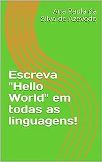 Escreva Hello World Nas Linguagens Mais Utilizadas No Mundo EBook