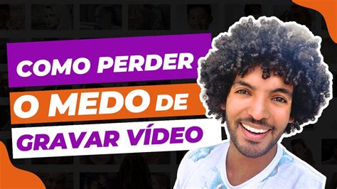 6 Dicas Pra Perder O Medo De Gravar Vídeo É Mais Fácil Do Que Você