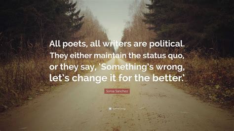Sonia Sanchez Quote: “All poets, all writers are political. They either