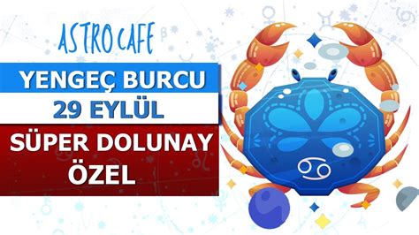 Yengeç Burcu Süper Dolunay 29 Eylül Burç Yorumu YouTube