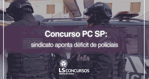 Concurso PC SP sindicato aponta déficit de policiais LS Ensino