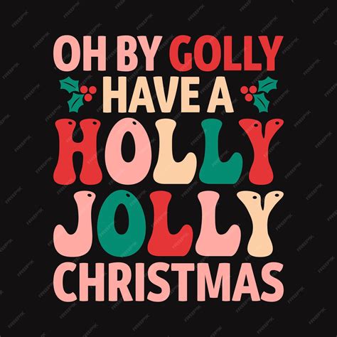 Premium Vector Oh By Golly Have A Holly Jolly Christmas Christmas