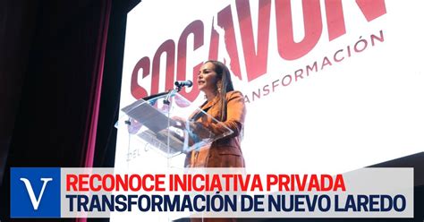 Reconoce Iniciativa Privada Transformaci N De Nuevo Laredo Plasmado En