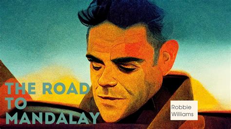 The Road To Mandalay Robbie Williams But The Lyrics Are Ai