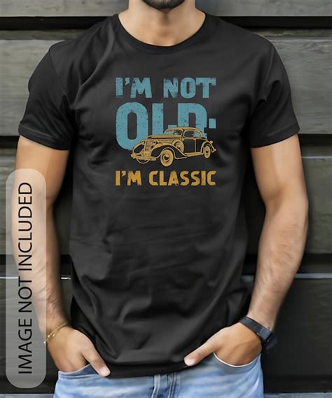 Premium Vector Im Not Old Im Classic Tshirt Design Template