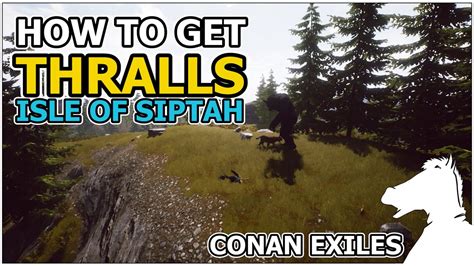 How To Get Thralls Isle Of Siptah Conan Exiles Youtube