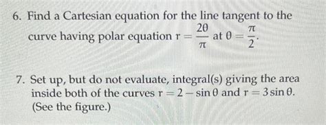 Solved 6. Find a Cartesian equation for the line tangent to | Chegg.com