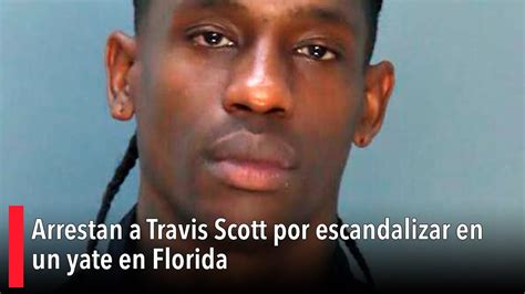 Arrestan A Travis Scott Por Escandalizar En Un Yate En Florida Youtube