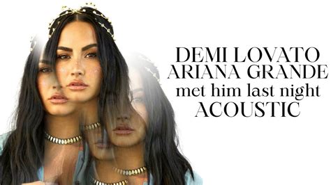 Demi Lovato Met Him Last Night Feat Ariana Grande Acoustic Youtube