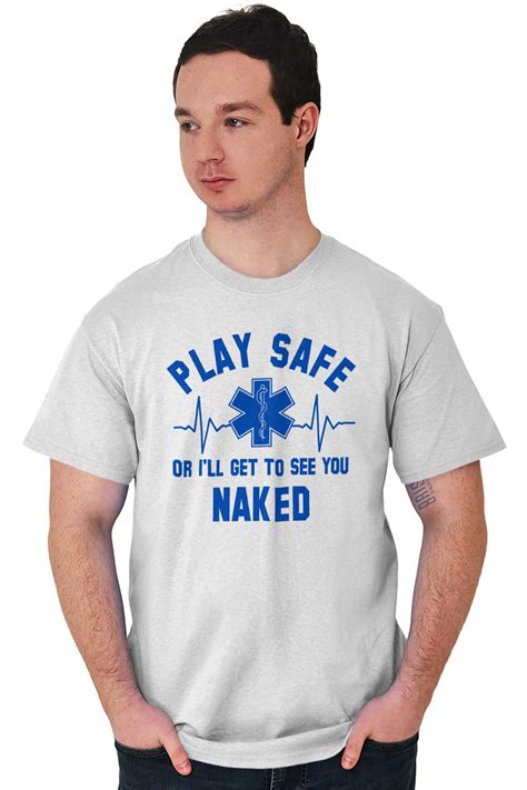 Play Safe I Ll Get To See You Naked Funny Emt Adult Short Sleeve Crewneck Tee Ebay