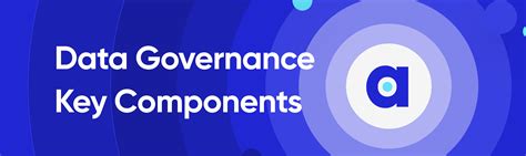 A Comprehensive Guide To Data Governance Key Components