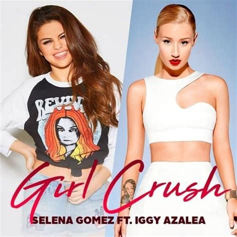 Selena Gomez Iggy Azalea Girl Crush Songslover D Songs