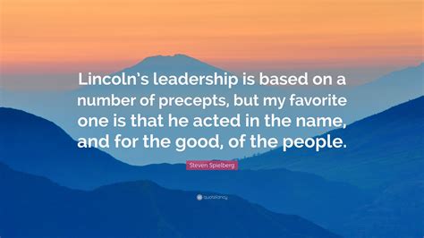 Steven Spielberg Quote: “Lincoln’s leadership is based on a number of ...