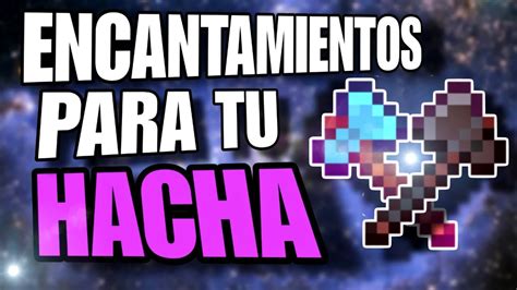 GUIA De ENCANTAMIENTOS Para La HACHA En MINECRAFT Deja De Tener La