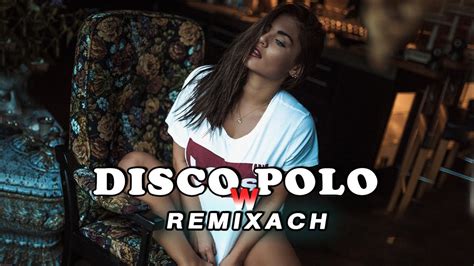 DISCO POLO W REMIXACH 2023 NOWOŚĆ DISCO POLO REMIXY 2023 HIT ZA